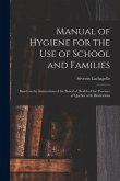Manual of Hygiene for the Use of School and Families [microform]: Based on the Instructions of the Board of Health of the Province of Quebec With Illu