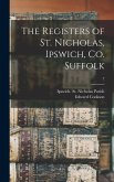 The Registers of St. Nicholas, Ipswich, Co. Suffolk; 7