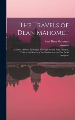 The Travels of Dean Mahomet: a Native of Patna in Bengal, Through Several Parts of India, While in the Service of the Honourable the East India Com