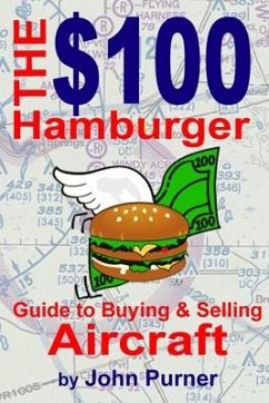The $100 Hamburger Guide to Buying and Selling Aircraft - Purner, John F.