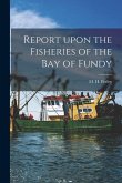 Report Upon the Fisheries of the Bay of Fundy [microform]