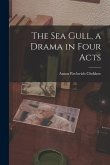 The Sea Gull, a Drama in Four Acts