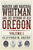 Marcus and Narcissa Whitman and the Opening of Old Oregon Volume 1
