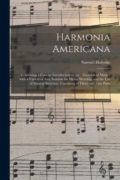 Cover Harmonia Americana: Containing a Concise Introduction to the Grounds of Music; With a Variety of Airs, Suitable for Divine Worship, and th
