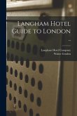 Langham Hotel Guide to London ..