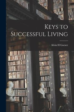 Keys to Successful Living - Goeser, Alvin H.