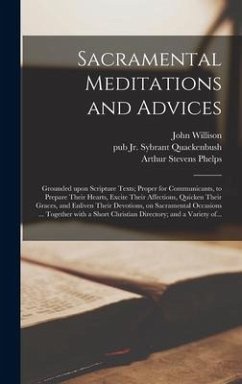 Sacramental Meditations and Advices - Willison, John; Phelps, Arthur Stevens