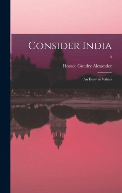 Consider India: an Essay in Values; 0 - Alexander, Horace Gundry