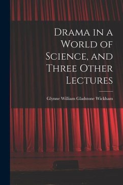 Drama in a World of Science, and Three Other Lectures