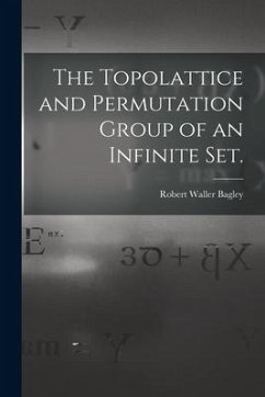 The Topolattice and Permutation Group of an Infinite Set. - Bagley, Robert Waller