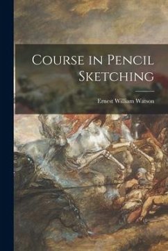 Course in Pencil Sketching - Watson, Ernest William