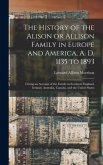 The History of the Alison or Allison Family in Europe and America, A. D. 1135 to 1893 [microform]: Giving an Account of the Family in Scotland, Englan