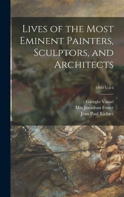 Lives of the Most Eminent Painters, Sculptors, and Architects; 1900 vol 6 - Vasari, Giorgio; Richter, Jean Paul