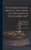 The Homoeopathic Medical Doctrine, or, "Organon of the Healing Art": a New System of Physic