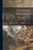 Outdoor Sketching: Four Talks Given Before the Art Institute of Chicago