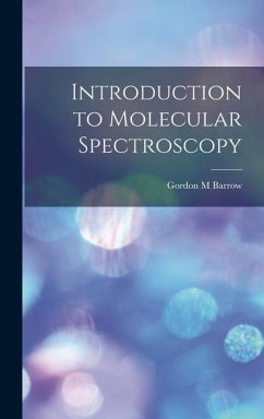 Introduction to Molecular Spectroscopy - Barrow, Gordon M.