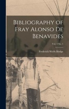 Bibliography of Fray Alonso De Benavides; vol. 3 no. 1 - Hodge, Frederick Webb