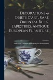 Decorations & Objets D'art, Rare Oriental Rugs, Tapestries, Antique European Furniture