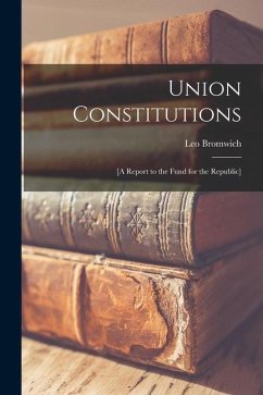 Union Constitutions: [a Report to the Fund for the Republic] - Bromwich, Leo