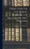 Directory of the Public Schools of Baltimore, Md., 1944-1945