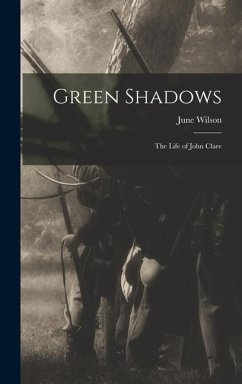 Green Shadows: the Life of John Clare - Wilson, June