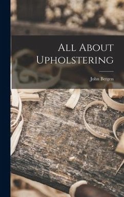 All About Upholstering - Bergen, John