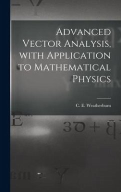 Advanced Vector Analysis, With Application to Mathematical Physics