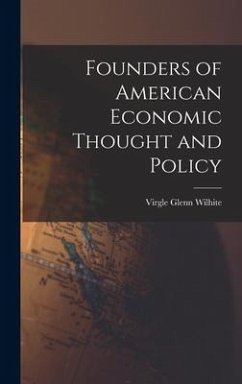 Founders of American Economic Thought and Policy - Wilhite, Virgle Glenn