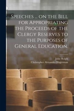 Speeches ... on the Bill for Appropriating the Proceeds of the Clergy Reserves to the Purposes of General Education. - Rolph, John; Hagerman, Christopher Alexander