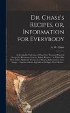 Dr. Chase's Recipes, or, Information for Everybody [microform]: an Invaluable Collection of About One Thousand Practical Recipes for Merchants, Grocer