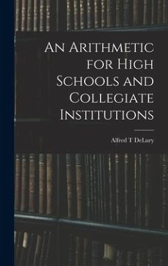 An Arithmetic for High Schools and Collegiate Institutions - Delury, Alfred T.