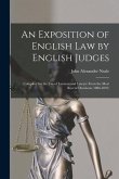 An Exposition of English Law by English Judges: Compiled for the Use of Layman and Lawyer From the Most Recent Decisions (1886-1891)