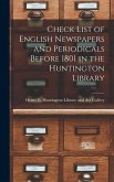 Check List of English Newspapers and Periodicals Before 1801 in the Huntington Library