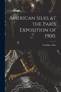 American Silks at the Paris Exposition of 1900. - Allen, Franklin