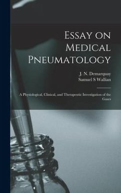 Essay on Medical Pneumatology: a Physiological, Clinical, and Therapeutic Investigation of the Gases - Wallian, Samuel S.