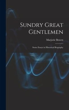 Sundry Great Gentlemen; Some Essays in Historical Biography - Bowen, Marjorie