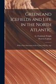 Greenland Icefields and Life in the North Atlantic [microform]: With a New Discussion of the Causes of the Ice Age