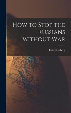 How to Stop the Russians Without War - Sternberg, Fritz