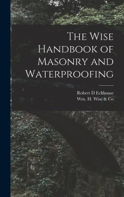 The Wise Handbook of Masonry and Waterproofing - Eckhouse, Robert D.