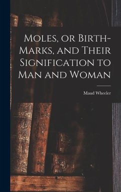 Moles, or Birth-marks, and Their Signification to Man and Woman - Wheeler, Maud