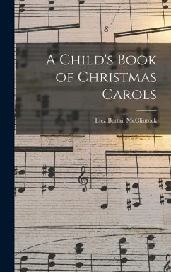 A Child's Book of Christmas Carols - McClintock, Inez Bertail