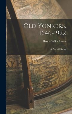 Old Yonkers, 1646-1922 [electronic Resource]: a Page of History - Brown, Henry Collins