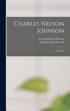 Charles Nelson Johnson; a Tribute - Dewson, Nelyon Johnson; Dewson, John Reynolds