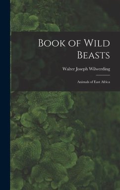 Book of Wild Beasts; Animals of East Africa - Wilwerding, Walter Joseph