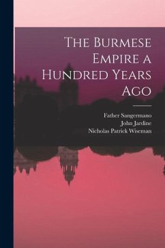 The Burmese Empire a Hundred Years Ago - Jardine, John; Wiseman, Nicholas Patrick