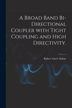 A Broad Band Bi-directional Coupler With Tight Coupling and High Directivity. - Eidson, Robert Ansel