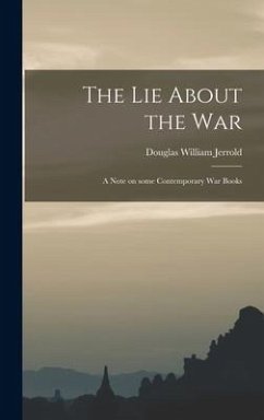 The Lie About the War; a Note on Some Contemporary War Books - Jerrold, Douglas William