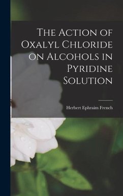 The Action of Oxalyl Chloride on Alcohols in Pyridine Solution - French, Herbert Ephraim
