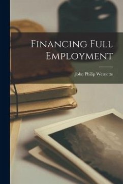 Financing Full Employment - Wernette, John Philip