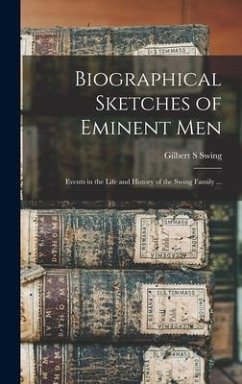 Biographical Sketches of Eminent Men: Events in the Life and History of the Swing Family ... - Swing, Gilbert S.